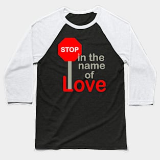 Stop In The Name Of Love Baseball T-Shirt
